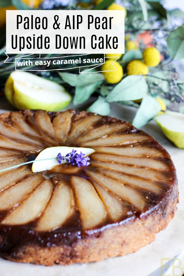 Paleo & AIP Pear Upside Down Cake with Easy Caramel Sauce