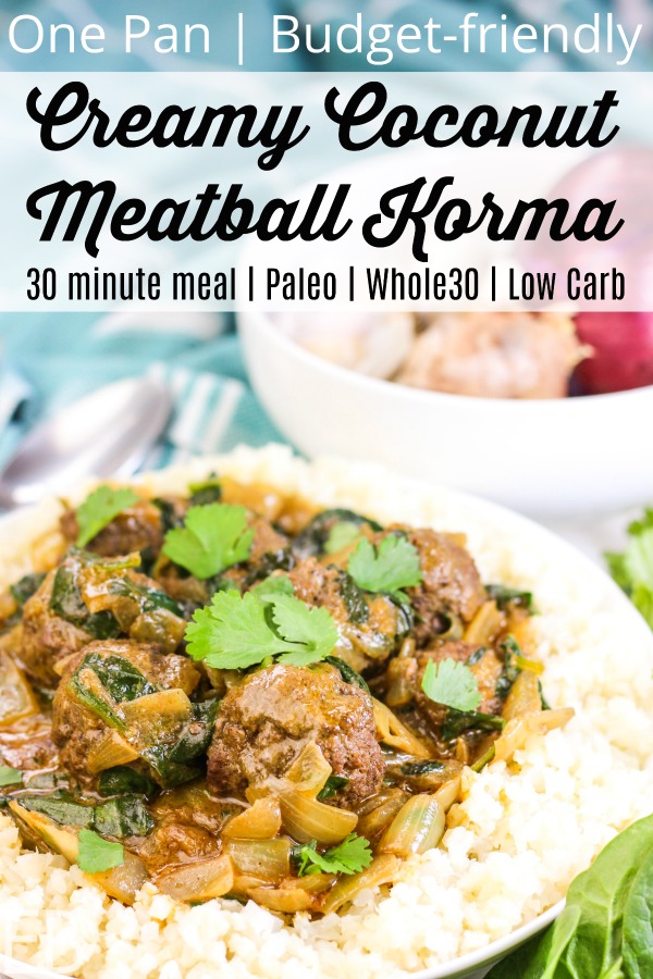 Bowl of creamy coconut meatball korma in a bed of cauliflower rice. This banner says this dish is whole30 + paleo + Low carb and an easy one pan meal made in 20 minutes.