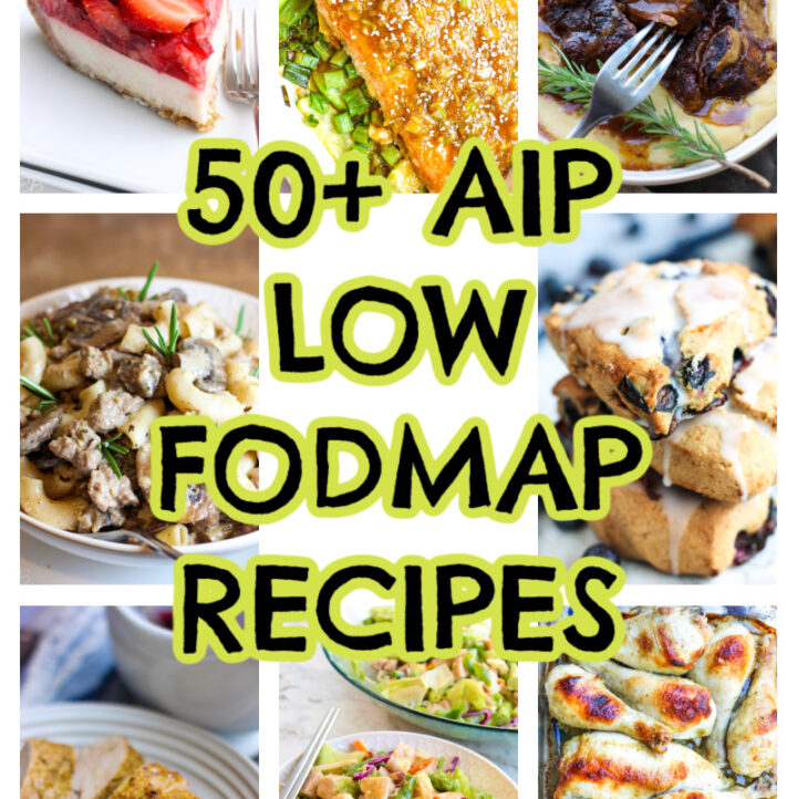 8 photos and article title: 50 aip low fodmap recipes