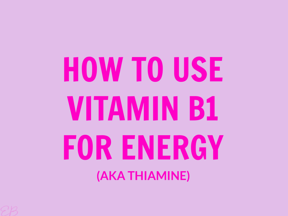 HOW TO USE VITAMIN B1 FOR ENERGY (AKA THIAMINE) WORDING