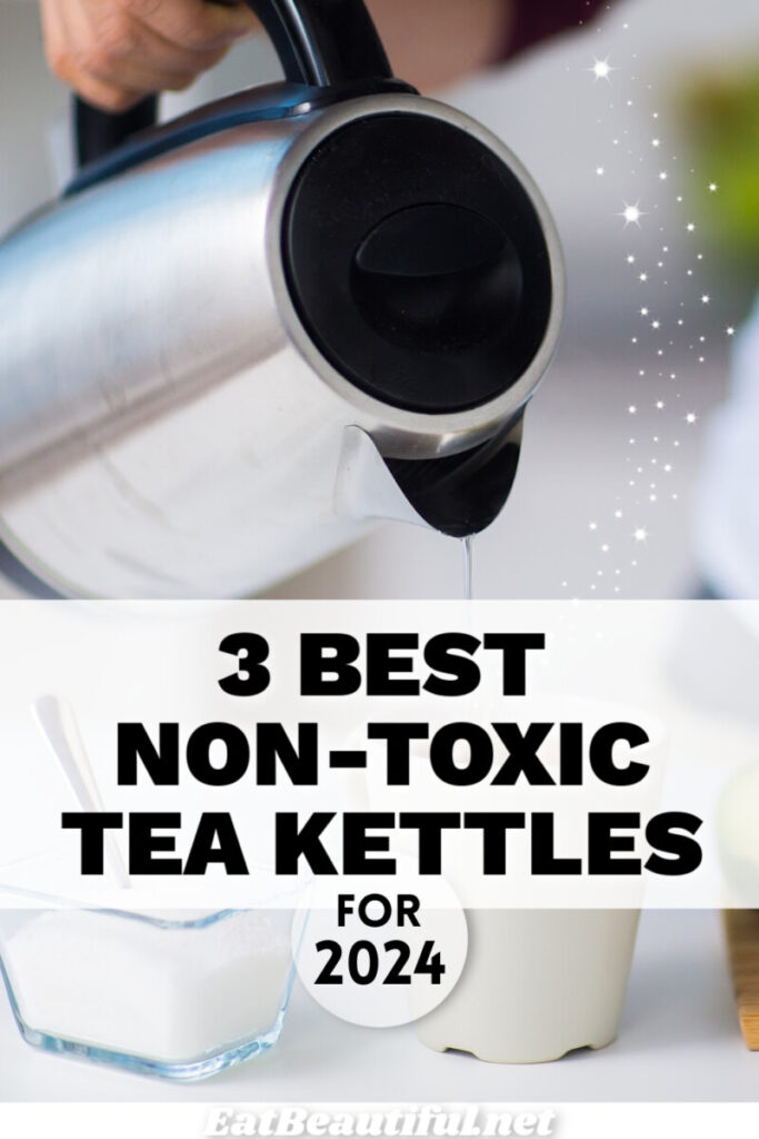 Safest Non Toxic Tea Kettles for 2024 (Plasticfree) Eat Beautiful