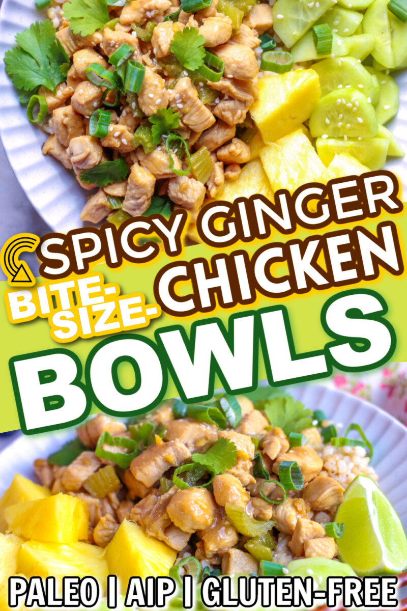 Spicy Ginger Bite-Size-Chicken Bowls overlay on two photos of this recipe served in white bowls