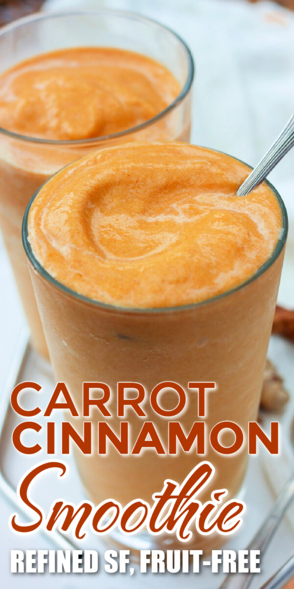 two glasses of creamy Carrot Cinnamon Smoothie with recipe title and words: refined sugar free, fruit free