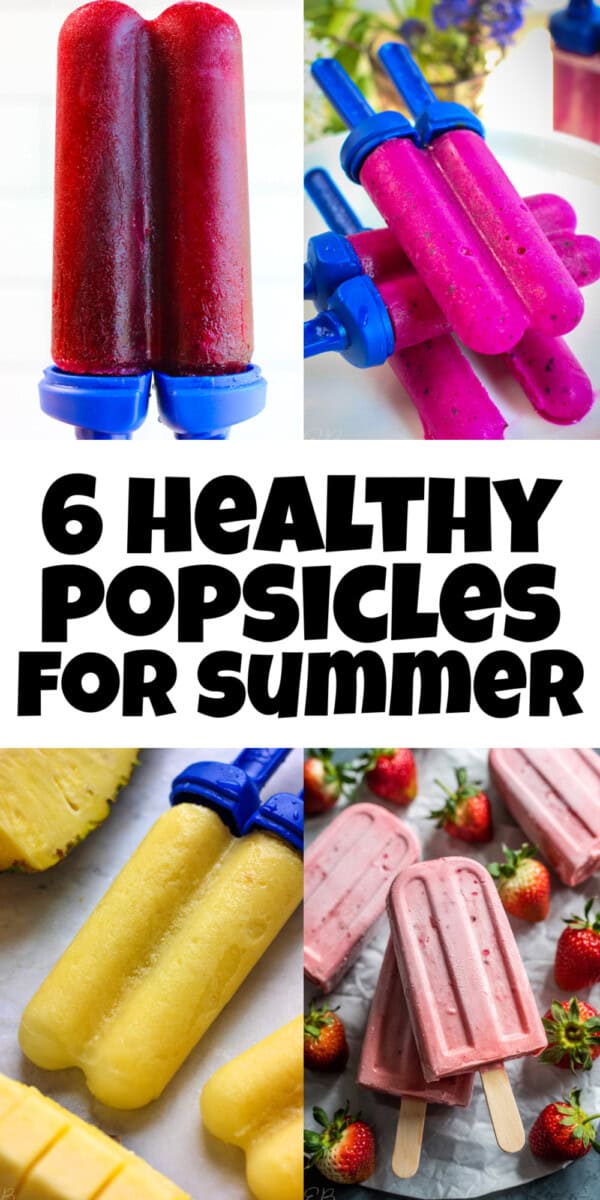 4 photos of popsicles with recipe title 6 Healthy Popsicles for Summer