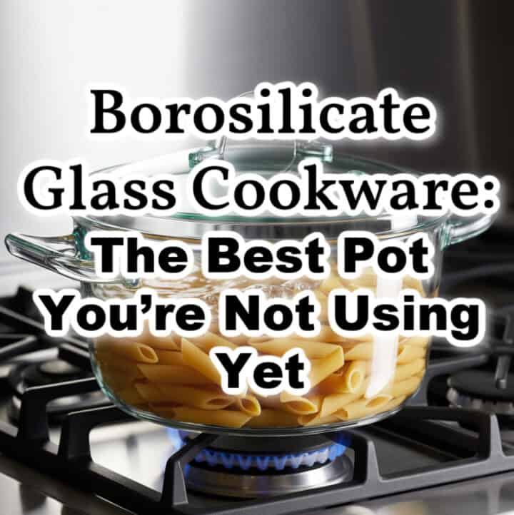glass pot on stove with text overlay: "Borosilicate Glass Cookware: The Best Pot You’re Not Using Yet"