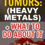 Text overlay with image of colon tumor: What's Inside Tumors: Heavy Metals, + What To Do About It