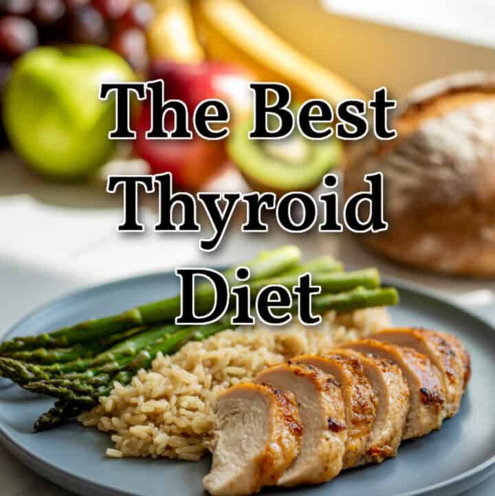 chicken, rice and asparagus on a plate with text overlay that reads, The Best Thyroid Diet, with certain fruits in the background