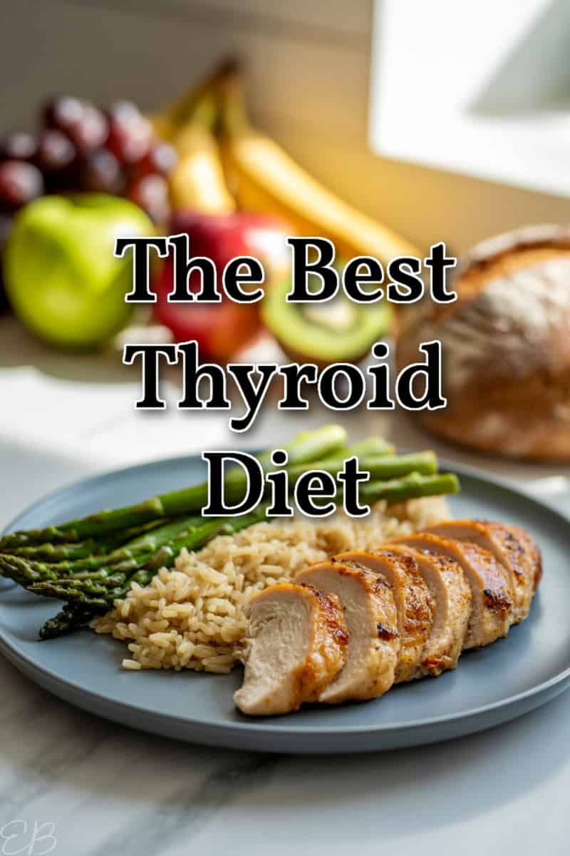 chicken, rice and asparagus on a plate with text overlay that reads, The Best Thyroid Diet, with certain fruits in the background