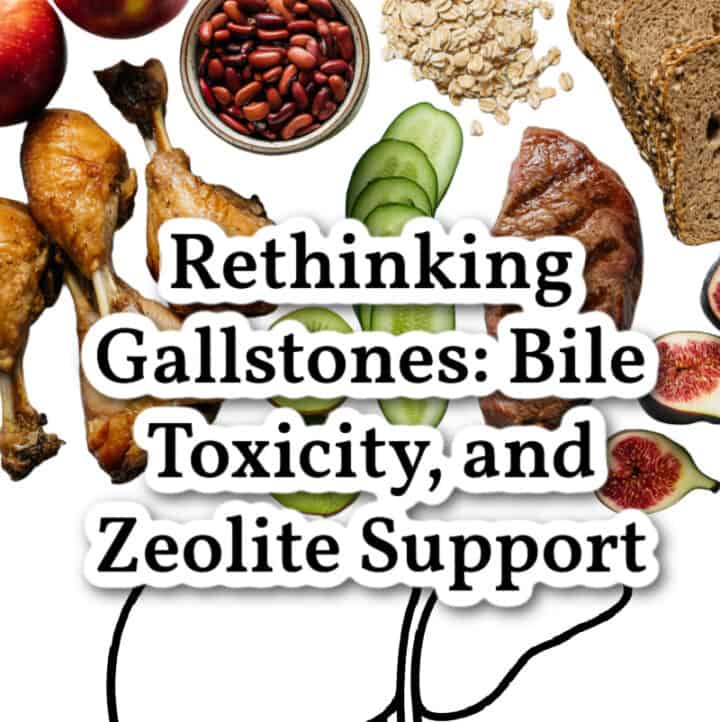 Rethinking Gallstones: Bile Toxicity, and Zeolite Support text overlay on image of healthy gallbladder foods and an outline of the gallbladder