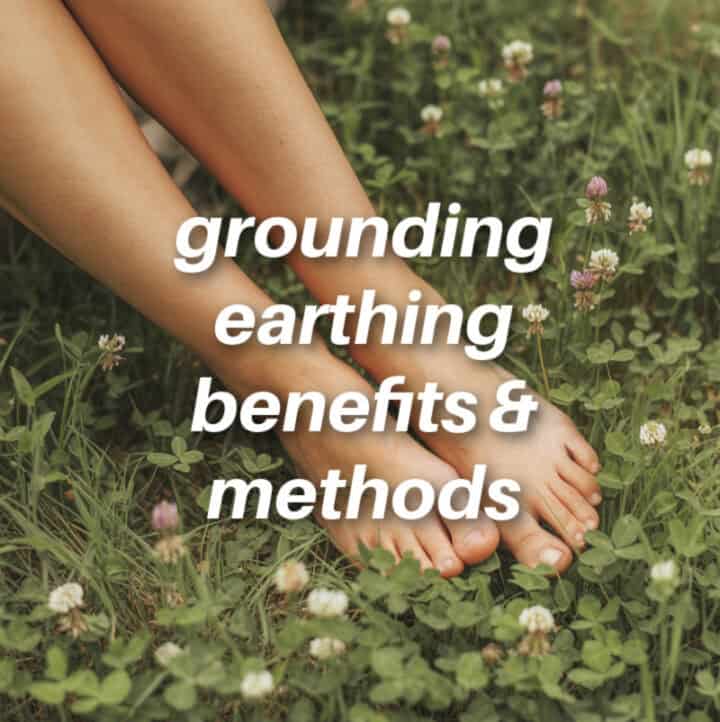 grounding, earthing, benefits, methods text overlay with photo of woman's bare feet on grass